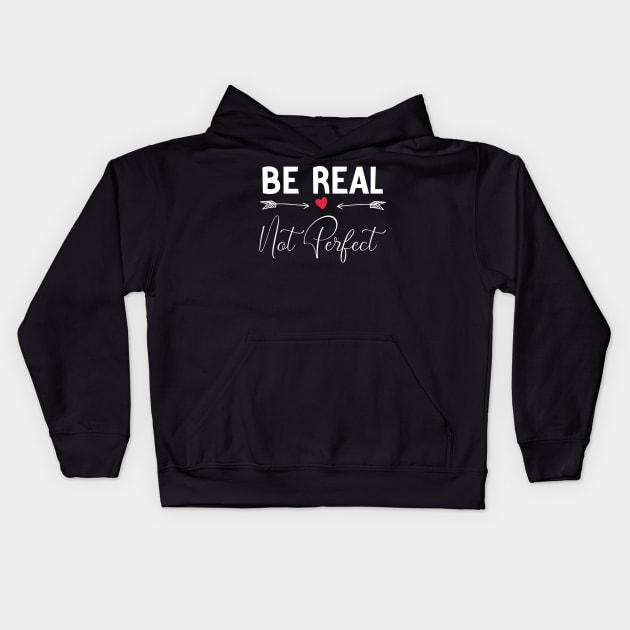 funny Be Real Not Perfect Kids Hoodie by Duodesign